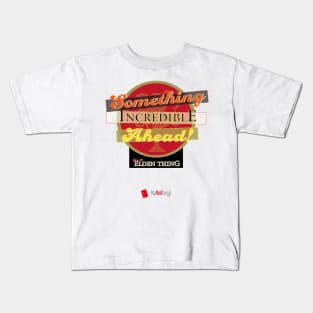 Something Incredible Ahead! Kids T-Shirt